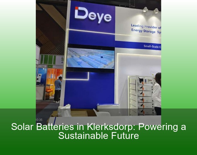 Solar Batteries in Klerksdorp: Powering a Sustainable Future